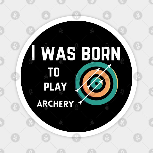 I was born to play archery, bow sport, archery gift Magnet by Yous Sef